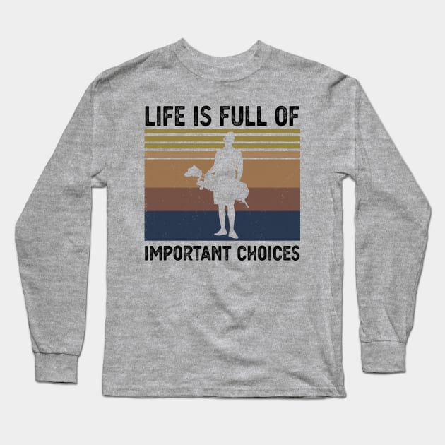 Life Is Full Of Important Choices life is full of important choices golf Long Sleeve T-Shirt by Gaming champion